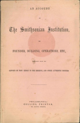 Order Nr. 10444 AN ACCOUNT OF THE SMITHSONIAN INSTITUTION, ITS FOUNDER BUILDING, OPERATIONS, ETC