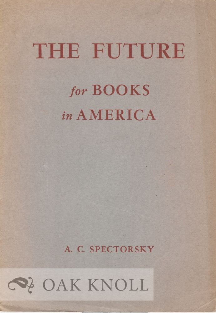 Order Nr. 10454 THE FUTURE FOR BOOKS IN AMERICA. A. C. Spectorsky.