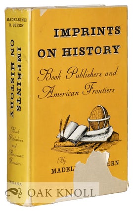 Order Nr. 10492 IMPRINTS ON HISTORY, BOOK PUBLISHERS AND AMERICAN FRONTIERS. Madeleine B. Stern