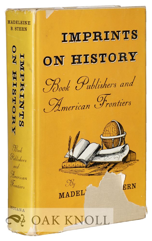 Order Nr. 10492 IMPRINTS ON HISTORY, BOOK PUBLISHERS AND AMERICAN FRONTIERS. Madeleine B. Stern.