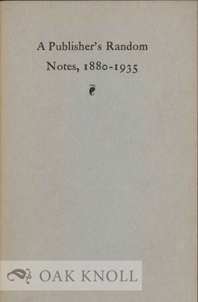 A PUBLISHER'S RANDOM NOTES, 1880-1935. Frederick A. Stokes.