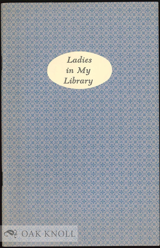 Order Nr. 10537 LADIES IN MY LIBRARY, BOOKS AND LETTERS FROM THE COLLECTION OF NORMAN H. STROUSE. Norman H. Strouse.