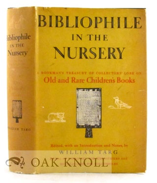 Order Nr. 10570 BIBLIOPHILE IN THE NURSERY, A BOOKMAN'S TREASURY OF COLLECTORS' LORE ON OLD AND...