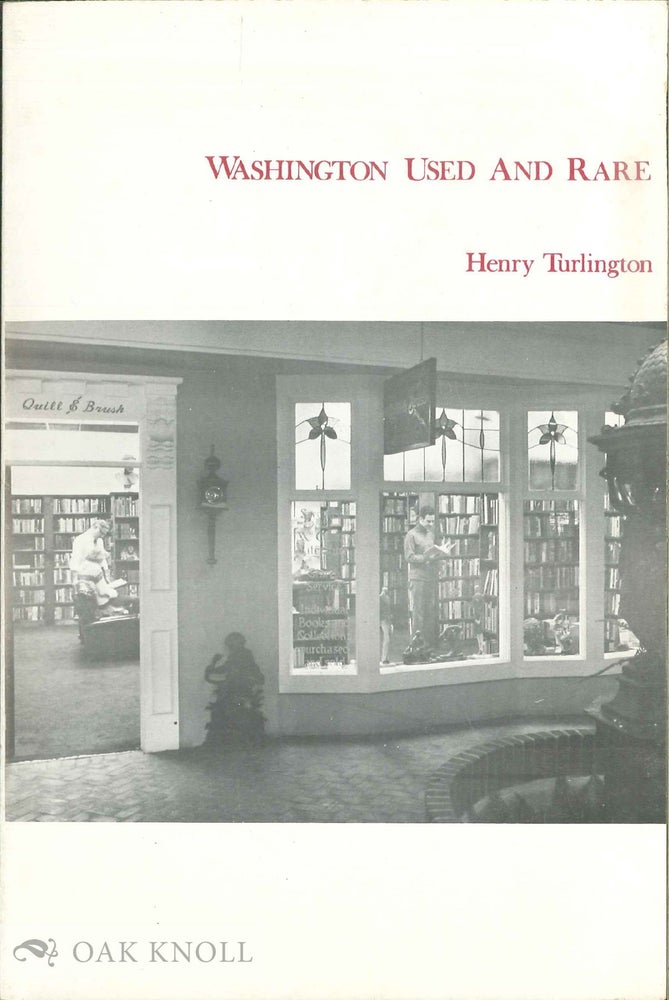 Order Nr. 10695 WASHINGTON USED AND RARE, NOTES ON A WEEKEND IN WASHINGTON'S ANTIQUARIAN BOOKSHOPS. Henry Turlington.
