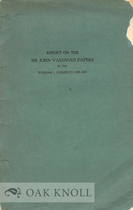Order Nr. 10741 REPORT ON THE SIR JOHN VAUGHAN PAPERS IN THE WILLIAM L. CLEMENTS LIBRARY. Edna...