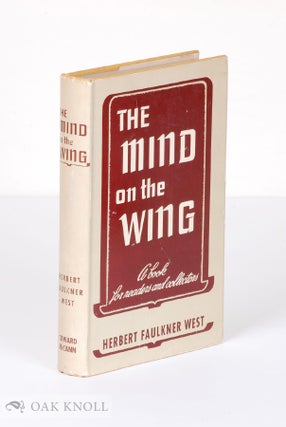 Order Nr. 10824 THE MIND ON THE WING, A BOOK FOR READERS AND COLLECTORS. Herbert Faulkner West