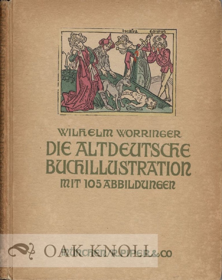 Order Nr. 10945 DIE ALTDEUTSCHE BUCHILLUSTRATION. Wilhelm Worringer.