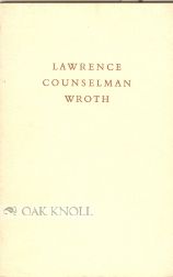 Order Nr. 10966 LAWRENCE COUNSELMAN WROTH, 1884-1970 THE MEMORIAL MINUTE READ ... AND A HANDLIST...