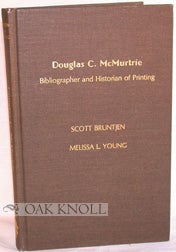 Order Nr. 11142 DOUGLAS C. MCMURTRIE, BIBLIOGRAPHER AND HISTORIAN OF PRINTING. Scott B. Young,...