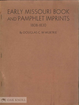 Order Nr. 11150 EARLY MISSOURI BOOK AND PAMPHLET IMPRINTS 1808-1830. Douglas C. McMurtrie