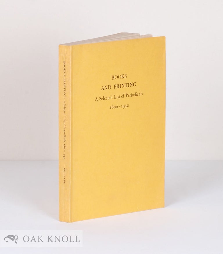 Order Nr. 11216 BOOKS AND PRINTING, A SELECTED LIST OF PERIODICALS 1800-1942. Carolyn F. Ulrich, Karl Kup.