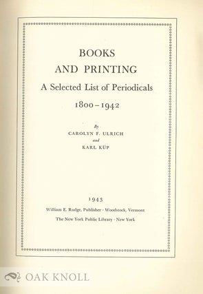BOOKS AND PRINTING, A SELECTED LIST OF PERIODICALS 1800-1942.