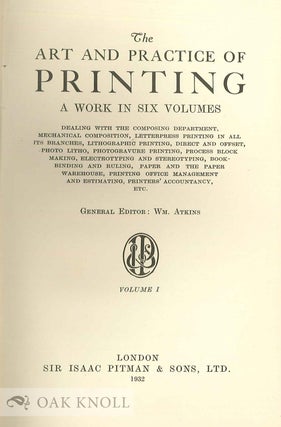 THE ART AND PRACTICE OF PRINTING, A WORK IN SIX VOLUMES.