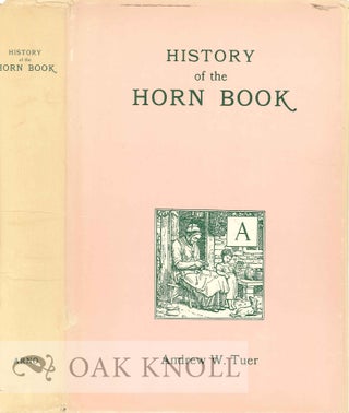HISTORY OF THE HORN BOOK. Andrew W. Tuer.