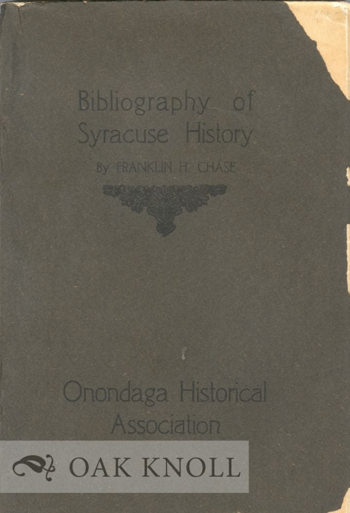 Order Nr. 12141 BIBLIOGRAPHY OF SYRACUSE HISTORY. Franklin H. Chase.