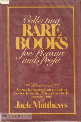 Order Nr. 12142 COLLECTING RARE BOOKS FOR PLEASURE AND PROFIT. Jack Matthews