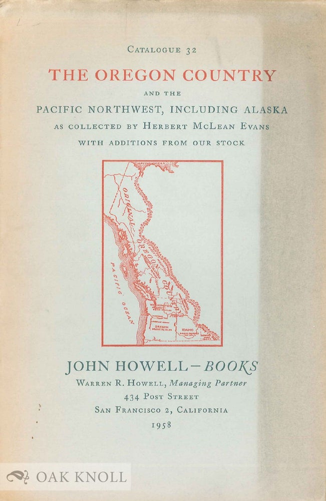 Order Nr. 12227 THE OREGON COUNTRY AND THE PACIFIC NORTHWEST, INCLUDING ALASKA AS COLLECTED BY HERBERT McLEAN EVANS WITH ADDITIONS FROM OUR STOCK.