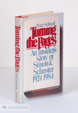 Order Nr. 12295 TURNING THE PAGES, AN INSIDER'S STORY OF SIMON & SCHUSTER 1924-1984. Peter Schwed