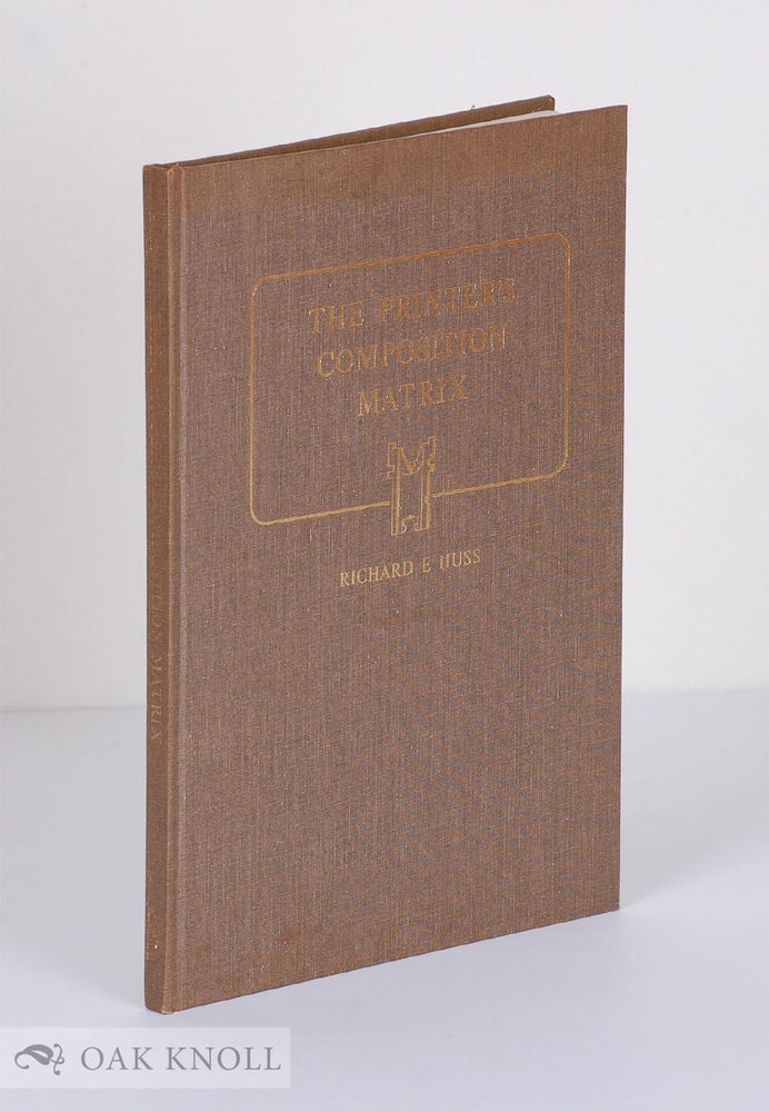 Order Nr. 12424 THE PRINTER'S COMPOSITION MATRIX, A HISTORY OF ITS ORIGIN AND DEVELOPMENT. Richard E. Huss.