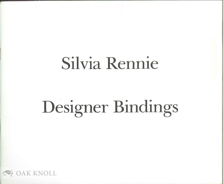 Order Nr. 12481 SILVIA RENNIE, DESIGNER BINDINGS AN EXHIBITION OF FINE BINDINGS HELD AT KROCH'S & BRENTANO'S, INC. ...