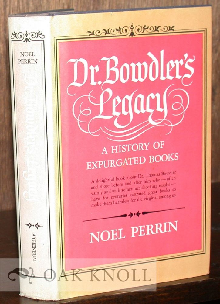 Order Nr. 13341 DR. BOWDLER'S LEGACY, A HISTORY OF EXPURGATED BOOKS IN ENGLAND AND AMERICA. Noel Perrin.