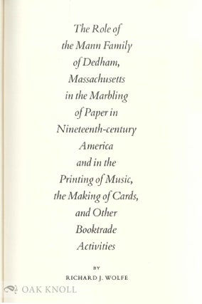 THE ROLE OF THE MANN FAMILY OF DEDHAM, MASSACHUSETTS IN THE MARBLING OF PAPER IN NINETEENTH-CENTURY AMERICA AND IN THE PRINTING OF MUSIC, THE MAKING OF CARDS, AND OTHER BOOKTRADE ACTIVITIES.