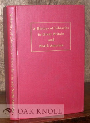 Order Nr. 13483 A HISTORY OF LIBRARIES IN GREAT BRITAIN AND NORTH AMERICA. Albert Predeek