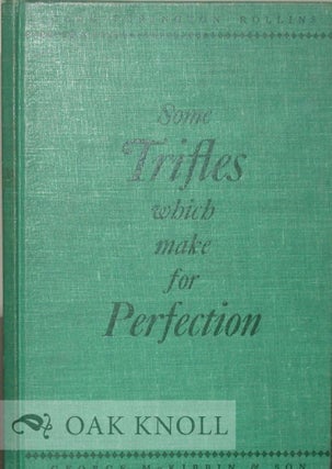 SOME TRIFLES WHICH MAKE FOR PERFECTION A BRIEF DISCOURSE ON THE DETAILS OF THE SETTING-UP OF. Carl Purington Rollins.