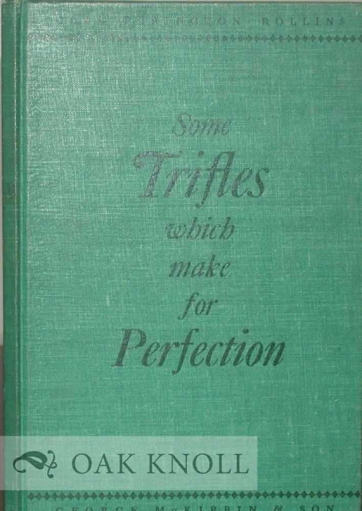 Order Nr. 13538 SOME TRIFLES WHICH MAKE FOR PERFECTION A BRIEF DISCOURSE ON THE DETAILS OF THE SETTING-UP OF FOOTNOTES, BIBLIOGRAPHIES, AND INDEXES. Carl Purington Rollins.