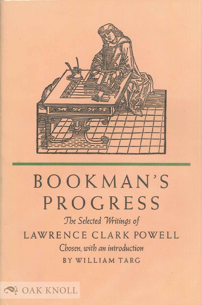 Order Nr. 13662 BOOKMAN'S PROGRESS, THE SELECTED WRITINGS OF LAWRENCE CLARK POWELL. Lawrence Clark Powell.