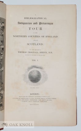 A BIBLIOGRAPHICAL, ANTIQUARIAN AND PICTURESQUE TOUR IN THE NORTHERN COUNTIES OF ENGLAND AND IN SCOTLAND.