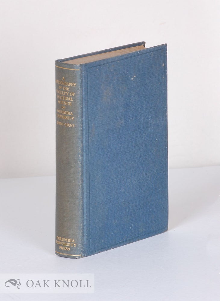 Order Nr. 13725 BIBLIOGRAPHY OF THE FACULTY OF POLITICAL SCIENCE OF COLUMBIA UNIVERSITY, 1880-1930.