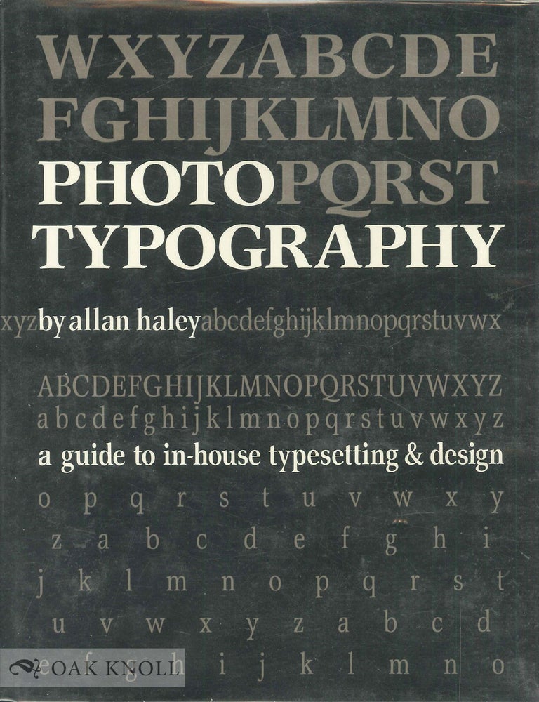 Order Nr. 13738 PHOTOTYPOGRAPHY, A GUIDE TO IN-HOUSE TYPESETTING & DESIGN. Allan Haley.