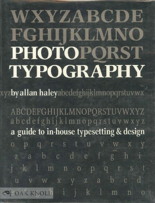 Order Nr. 13738 PHOTOTYPOGRAPHY, A GUIDE TO IN-HOUSE TYPESETTING & DESIGN. Allan Haley
