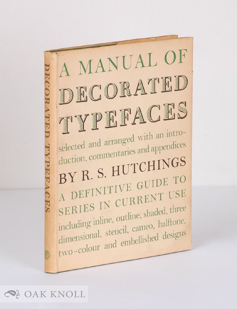 Order Nr. 13775 A MANUAL OF DECORATED TYPEFACES; A DEFINITIVE GUIDE TO SERIES IN CURRENT USE. R. S Hutchings.