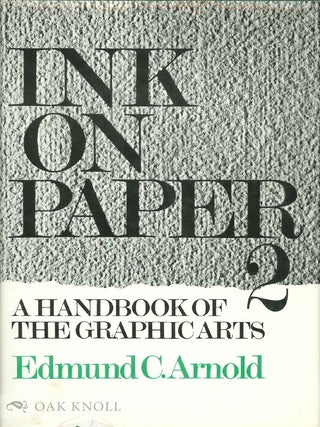 Order Nr. 13789 INK ON PAPER 2, A HANDBOOK OF THE GRAPHIC ARTS. Edmund C. Arnold
