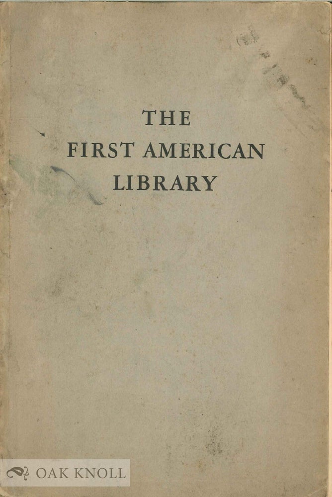 Order Nr. 138319 THE FIRST AMERICAN LIBRARY; A SHORT ACCOUNT OF THE LIBRARY COMPANY OF PHILADELPHIA, 1731-1931.