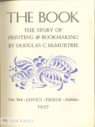 Order Nr. 14116 THE BOOK, THE STORY OF PRINTING & BOOKMAKING. Douglas C. McMurtrie