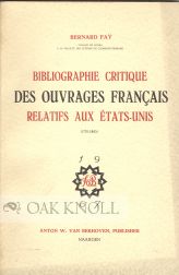 BIBLIOGRAPHIE CRITIQUE DES OUVRAGES FRANCAIS RELATIFS AUX ETATS-UNIS (1770-1800. Bernard Fay.