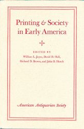 Order Nr. 14220 PRINTING AND SOCIETY IN EARLY AMERICA. William L. Joyce, David D. Hall, Richard D. Brown.