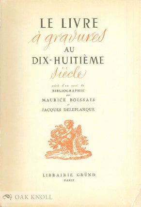 LE LIVRE À GRAVURES AU XVIIIe SIÈCLE, SUIVI D'UN ESSAI DE BIBLIOGRAPHIE. Maurice Et Jacques Boissais.
