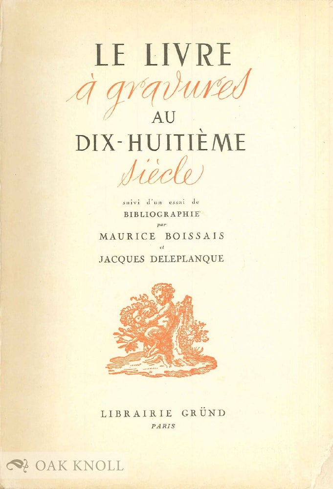 Order Nr. 14583 LE LIVRE À GRAVURES AU XVIIIe SIÈCLE, SUIVI D'UN ESSAI DE BIBLIOGRAPHIE. Maurice Et Jacques Deleplanque Boissais.