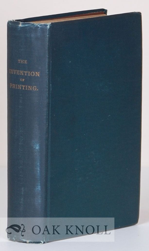 THE INVENTION OF PRINTING, A COLLECTION OF FACTS AND OPINIONS DESCRIPTIVE  OF EARLY PRINTS AND PLAYING CARDS, THE BLOCK-BOOKS OF THE FIFTEENTH  CENTURY, 