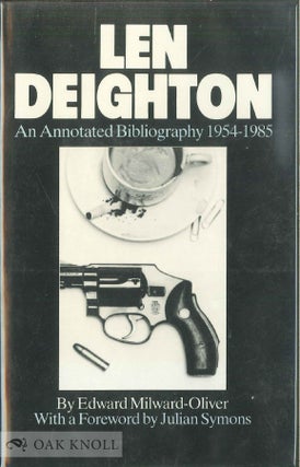 Order Nr. 15175 LEN DEIGHTON, AN ANNOTATED BIBLIOGRAPHY, 1954-1985. Edward Milward-Oliver