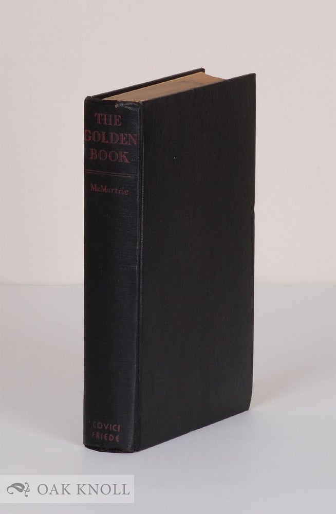 Order Nr. 15741 THE GOLDEN BOOK, THE STORY OF FINE BOOKS AND BOOKMAKING - PAST AND PRESENT. Douglas C. McMurtrie.
