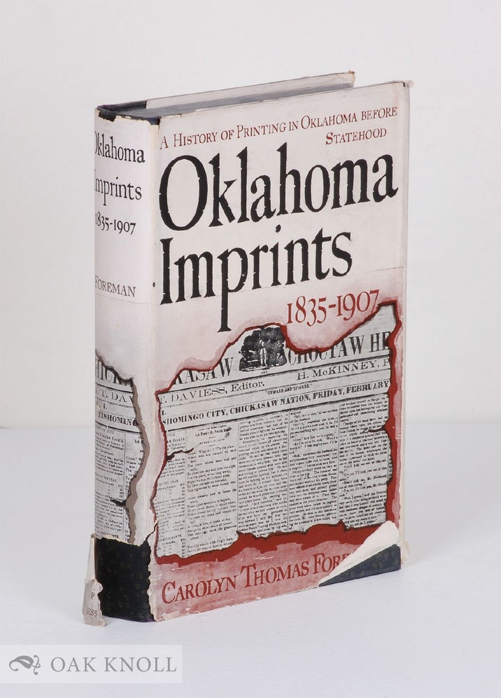 Order Nr. 15824 OKLAHOMA IMPRINTS, 1835-1907, A HISTORY OF PRINTING. Carolyn Thomas Foreman.