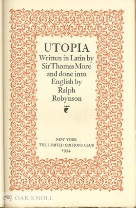 UTOPIA WRITTEN IN LATIN BY SIR THOMAS MORE AND DONE INTO ENGLISH BY RALPH ROBYNSON.