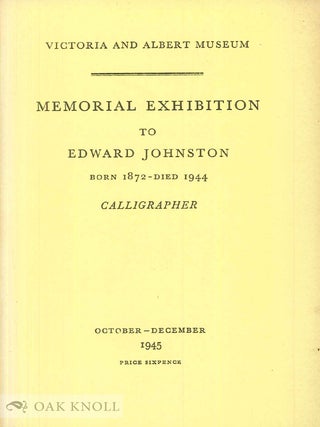 Order Nr. 16267 MEMORIAL EXHIBITION TO EDWARD JOHNSTON BORN 1872 - DIED 1944. CALLIGRAPHER