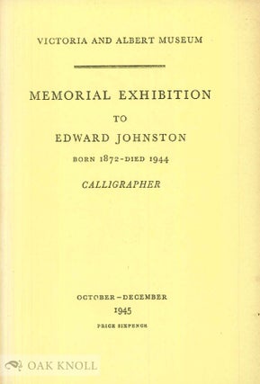 Order Nr. 16267 MEMORIAL EXHIBITION TO EDWARD JOHNSTON BORN 1872 - DIED 1944. CALLIGRAPHER