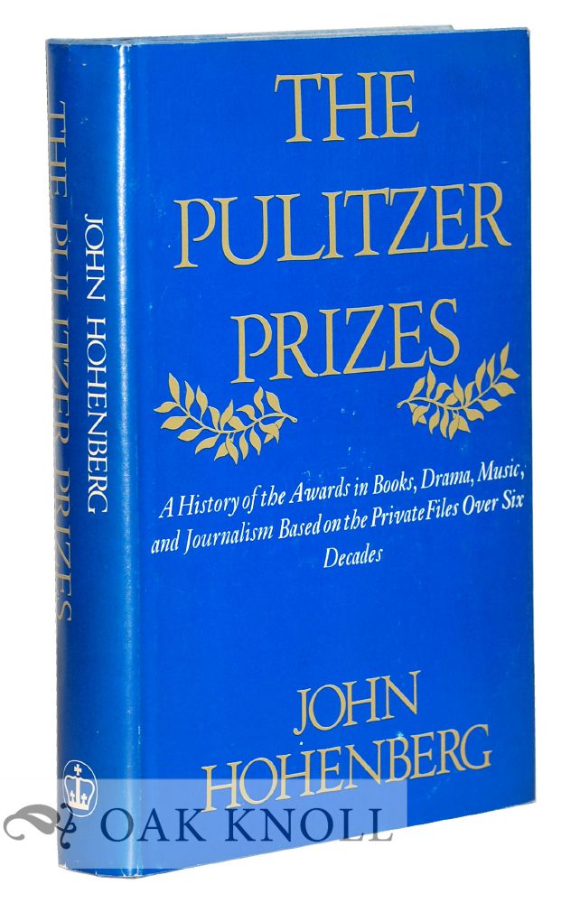 Order Nr. 16317 THE PULITZER PRIZES, A HISTORY OF THE AWARDS IN BOOKS, DRAMA, MUSIC, AND JOURNLISM, BASED ON THE PRIVATE FILES OVER SIX DECADES. John Hohenberg.